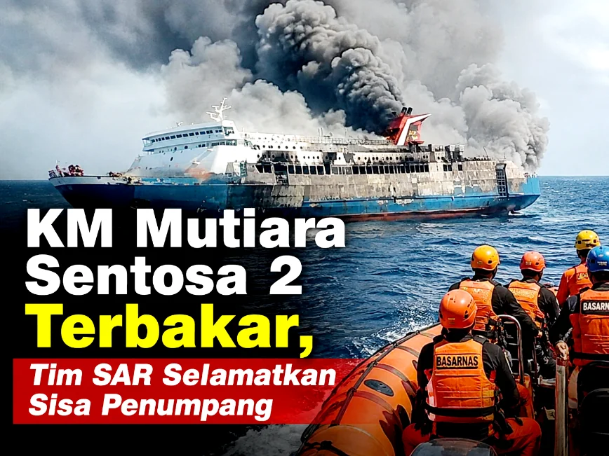 KM Mutiara Sentosa 2 Terbakar, Tim SAR Selamatkan Sisa Penumpang