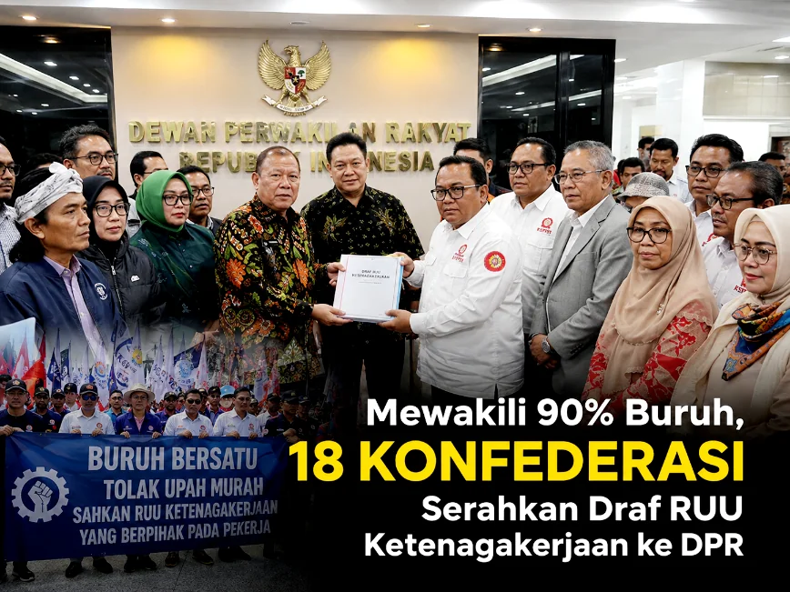 Mewakili 90% Buruh, 18 Konfederasi Serahkan Draf RUU Ketenagakerjaan ke DPR