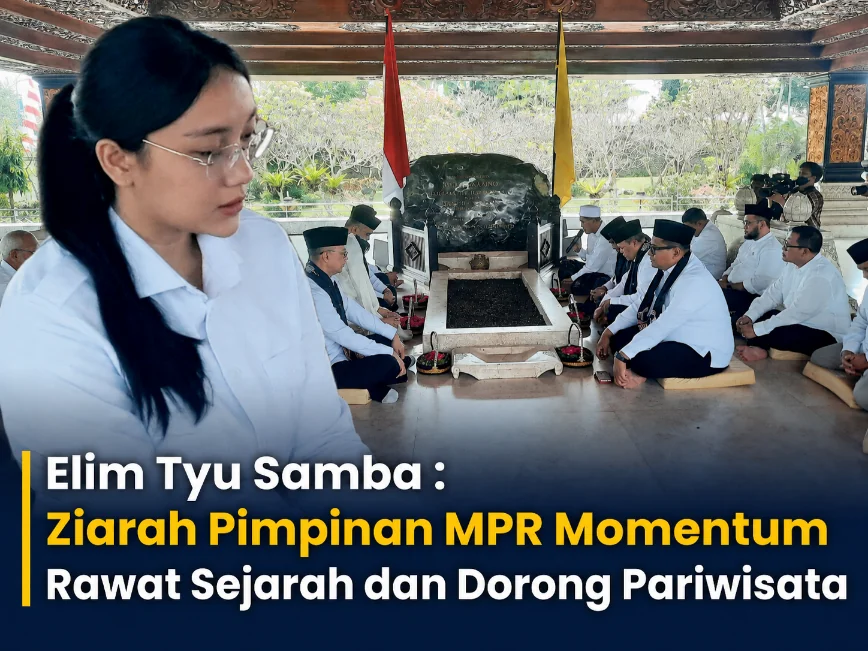 Elim Tyu Samba : Ziarah Pimpinan MPR Momentum Rawat Sejarah dan Dorong Pariwisata