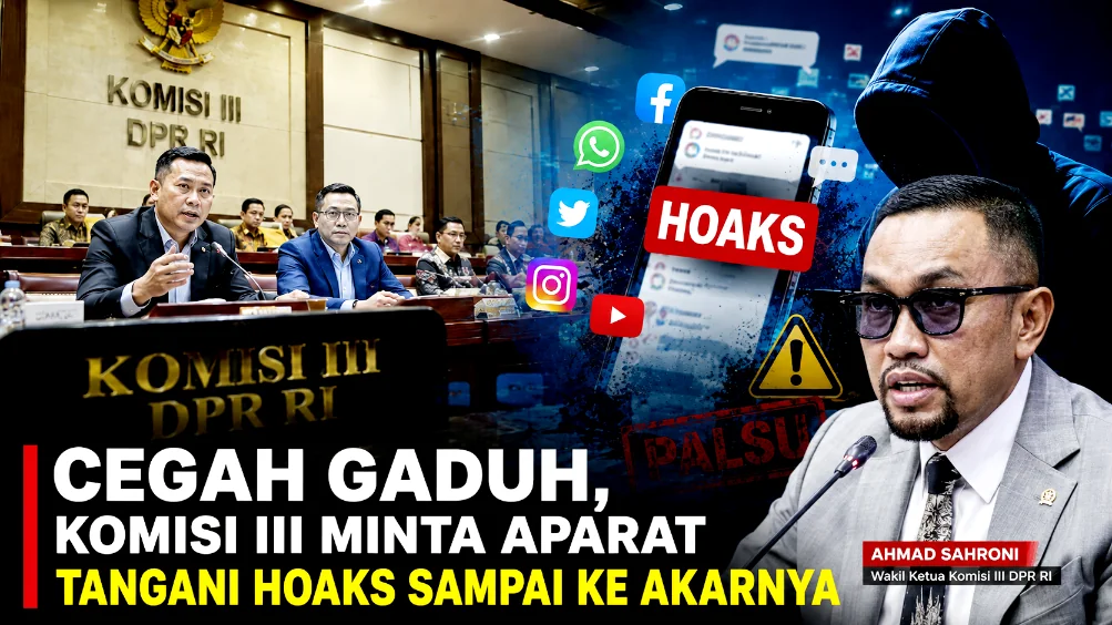 Cegah Gaduh, Komisi III Minta Aparat Tangani Hoaks Sampai ke Akarnya