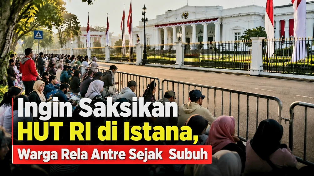 Ingin Saksikan HUT RI di Istana, Warga Rela Antre Sejak Subuh