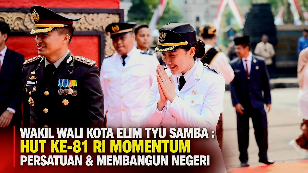 Wakil Wali Kota Elim Tyu Samba : HUT ke-81 RI Momentum Persatuan & Membangun Negeri