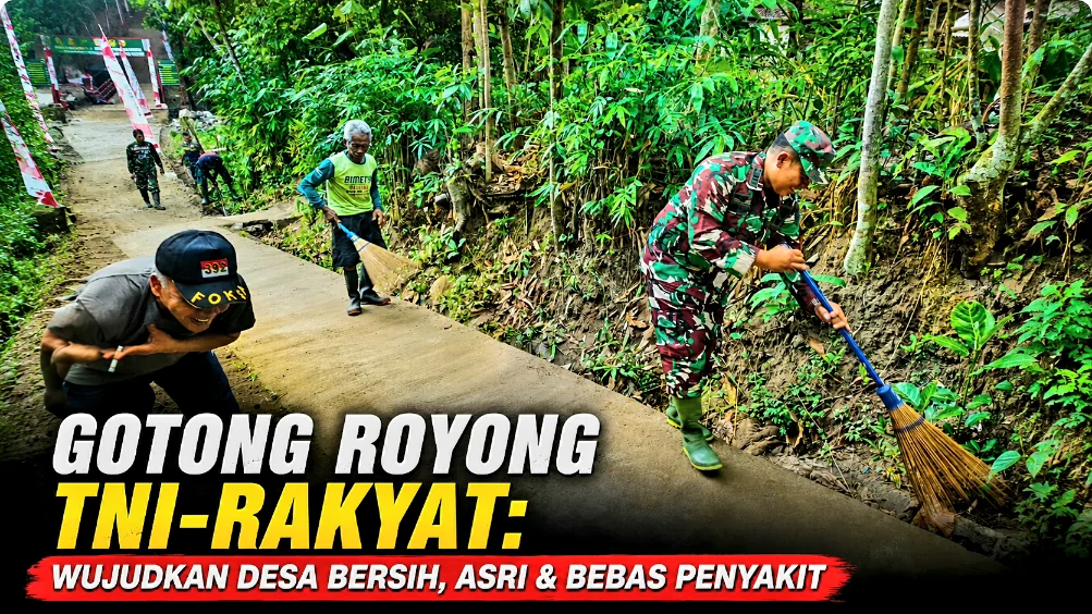 Gotong Royong TNI-Rakyat: Wujudkan Desa Bersih, Asri & Bebas Penyakit
