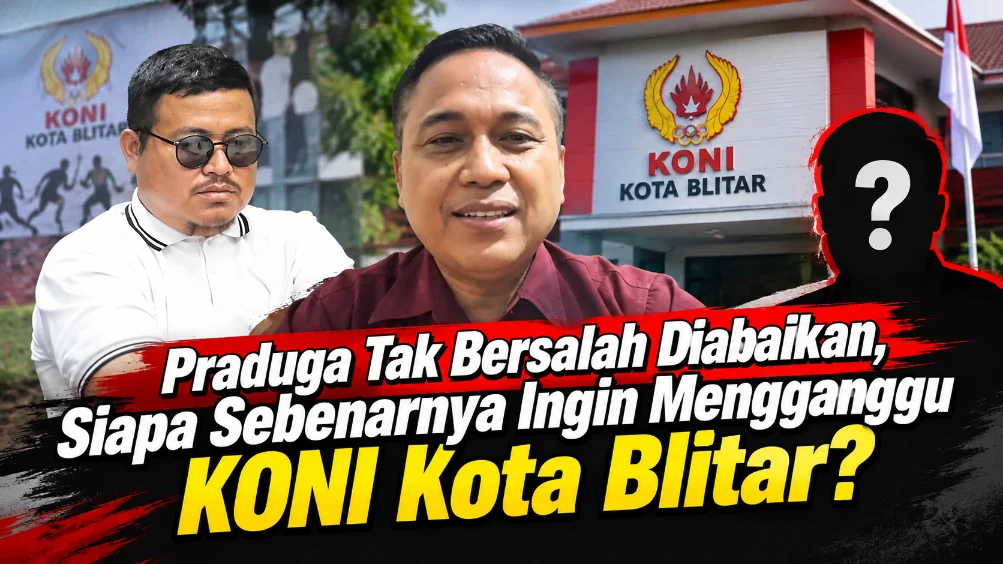 Praduga Tak Bersalah Diabaikan, Siapa Sebenarnya Ingin Mengganggu KONI Kota Blitar?