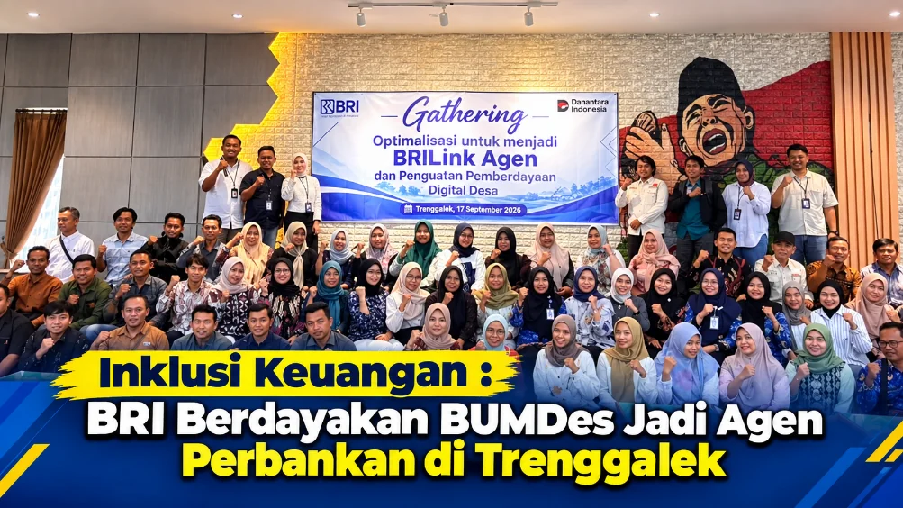 Inklusi Keuangan : BRI Berdayakan BUMDes Jadi Agen Perbankan di Trenggalek