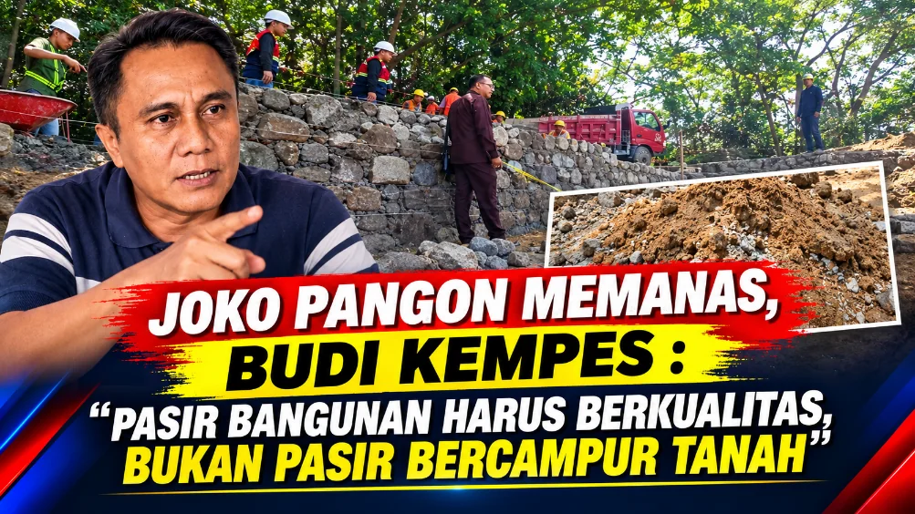 Joko Pangon Memanas, Budi Kempes : Pasir Bangunan Harus Berkualitas, Bukan Pasir Bercampur Tanah
